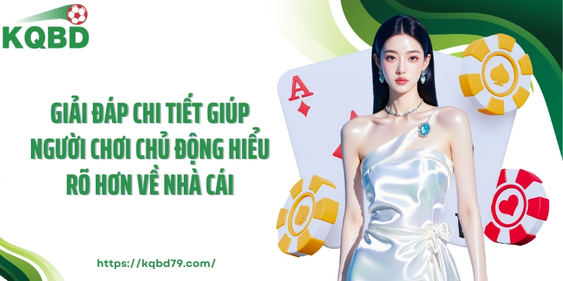 Giải đáp chi tiết giúp người chơi chủ động hiểu rõ hơn về nhà cái