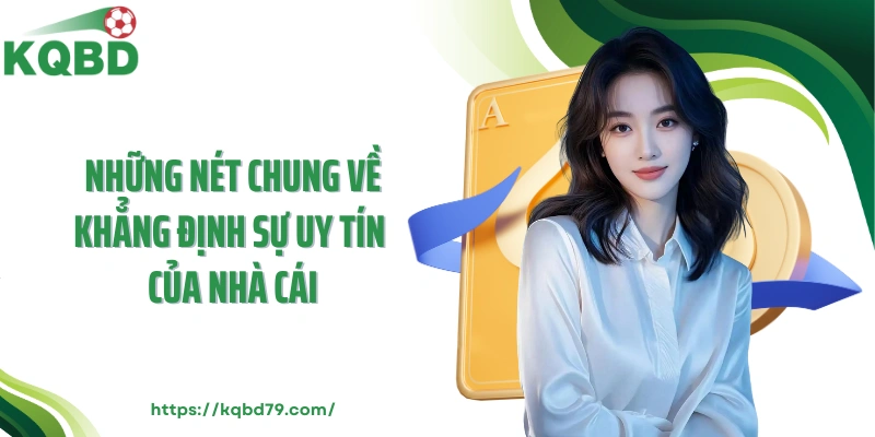 Những nét chung về khẳng định sự uy tín của nhà cái