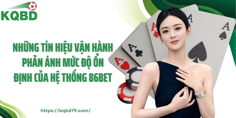 Những tín hiệu vận hành phản ánh mức độ ổn định của hệ thống 86bet
