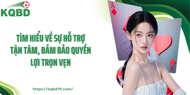 Tìm hiểu về sự hỗ trợ tận tâm, đảm bảo quyền lợi trọn vẹn