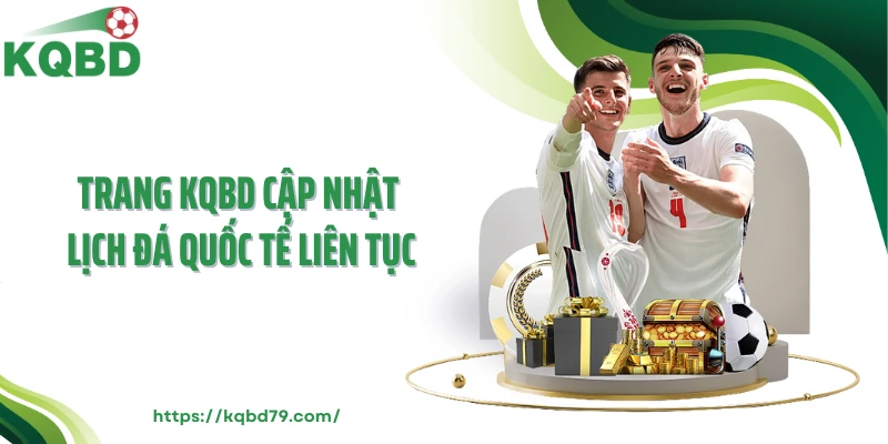 Trang KQBD cập nhật lịch đá quốc tế liên tục