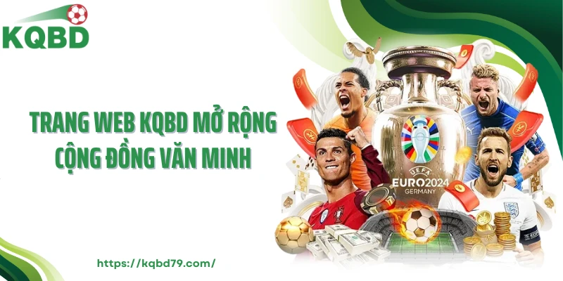 Trang web KQBD mở rộng cộng đồng văn minh